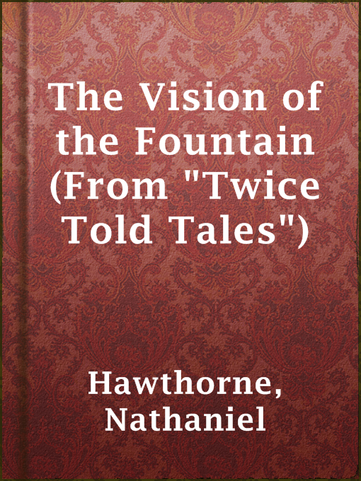 Title details for The Vision of the Fountain (From "Twice Told Tales") by Nathaniel Hawthorne - Available